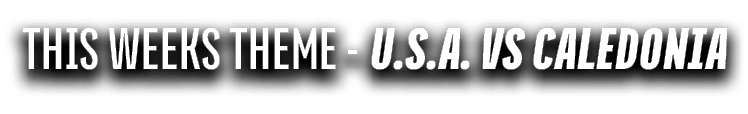 THIS WEEKS THEME U.S.A. vs Caledonia