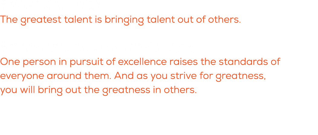 What is a quote you live by? The greatest talent is bringing talent out of others. What do you want these players to ...