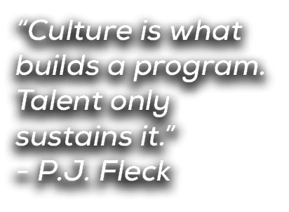 “Culture is what builds a program. Talent only sustains it.” P.J. Fleck 