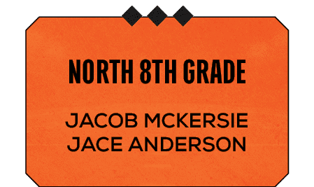 Jacob McKersie Jace Anderson ,north 8th grad