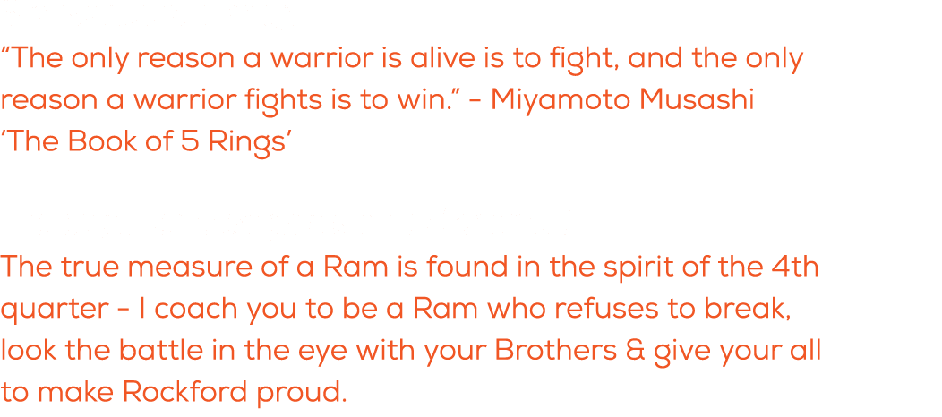 What is a quote you live by? “The only reason a warrior is alive is to fight, and the only reason a warrior fights is...