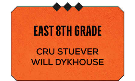 Cru Stuever Will Dykhouse ,east 8th grad
