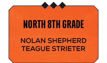 Nolan Shepherd Teague Strieter ,north 8th grad