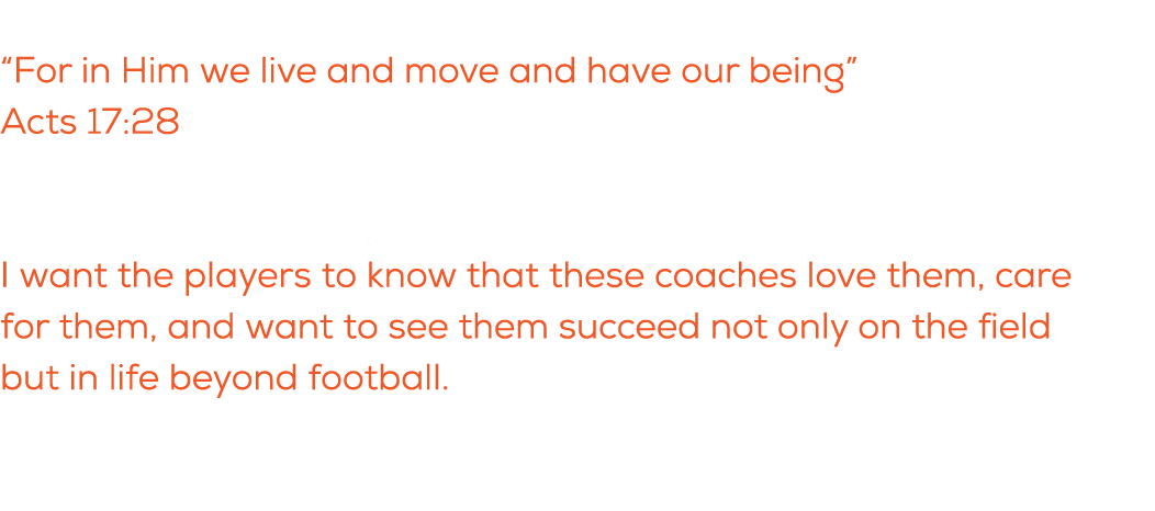 What is a quote you live by? “For in Him we live and move and have our being” Acts 17:28 What do you want these playe...