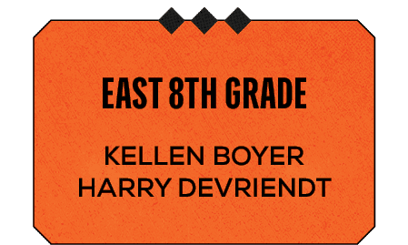 Kellen Boyer Harry Devriendt ,east 8th grad