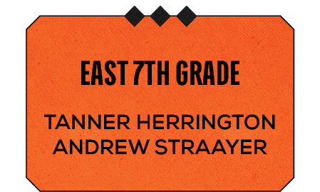 Tanner Herrington Andrew Straayer ,east 7th grad