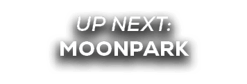 UP NEXT: moonpark