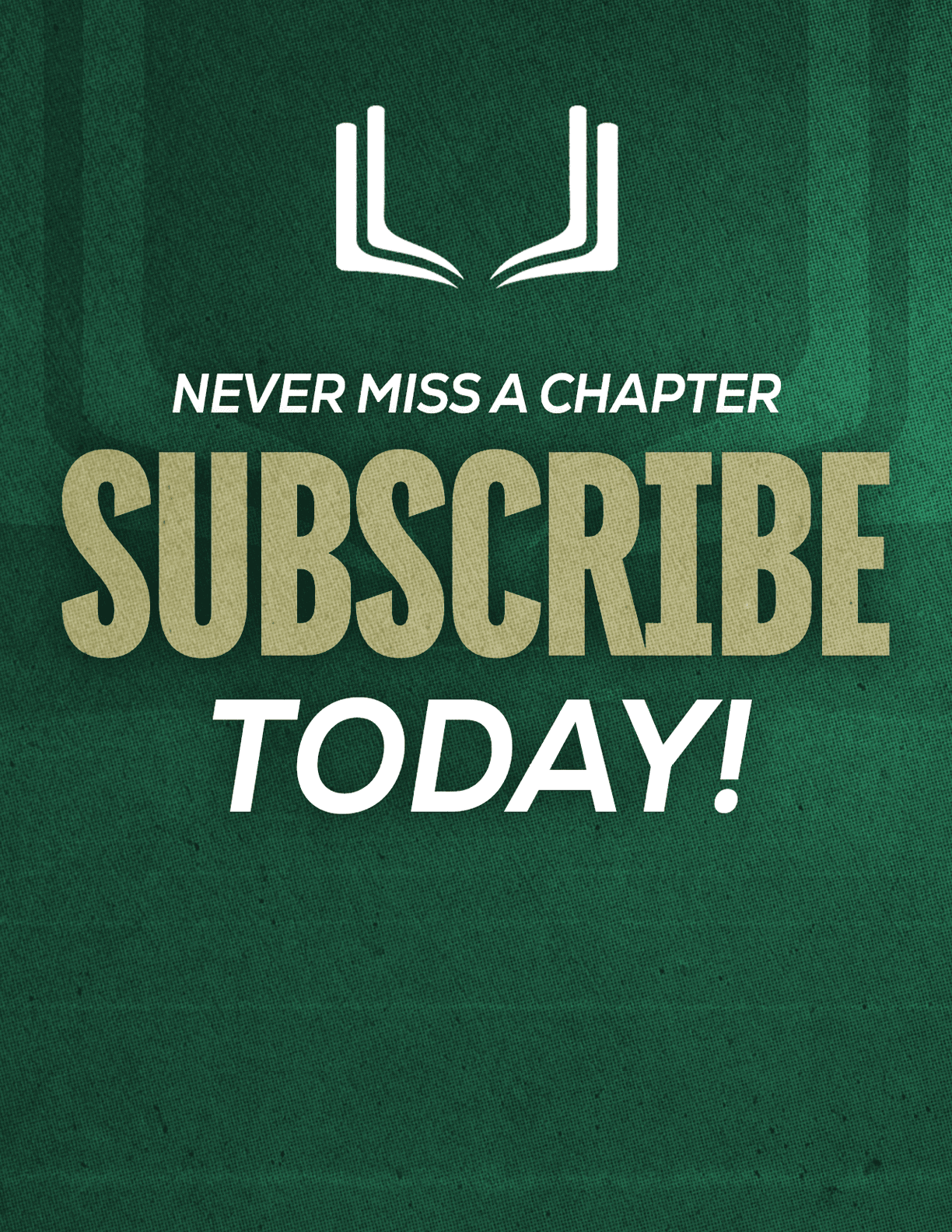 A green textured background with an open book icon above the bold text saying never miss a chapter subscribe today. Description generated by AI