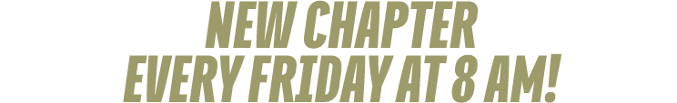 NEW CHAPTER every FRIDAY at 8 am!