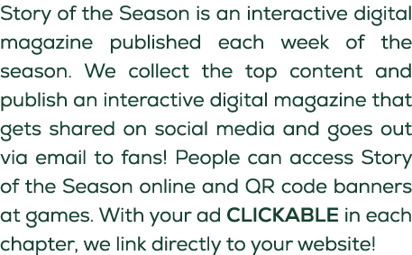 Story of the Season is an interactive digital magazine published each week of the season. We collect the top content ...