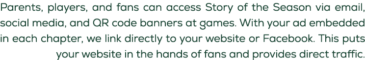 Parents, players, and fans can access Story of the Season via email, social media, and QR code banners at games. With...