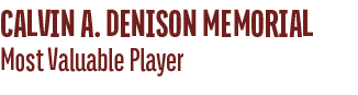 Most Valuable Player,CALVIN A. DENISON MEMORIA