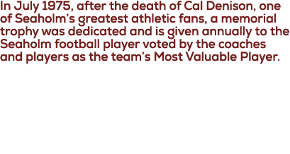 In July 1975, after the death of Cal Denison, one of Seaholm’s greatest athletic fans, a memorial trophy was dedicate...
