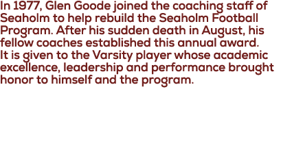 In 1977, Glen Goode joined the coaching staff of Seaholm to help rebuild the Seaholm Football Program. After his sudd...