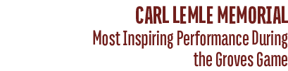 Most Inspiring Performance During the Groves Game,CARL LEMLE MEMORIA