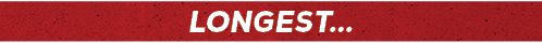 LONGEST...