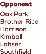 Opponent Oak Park Brother Rice Harrison Kimball Lahser Southfield