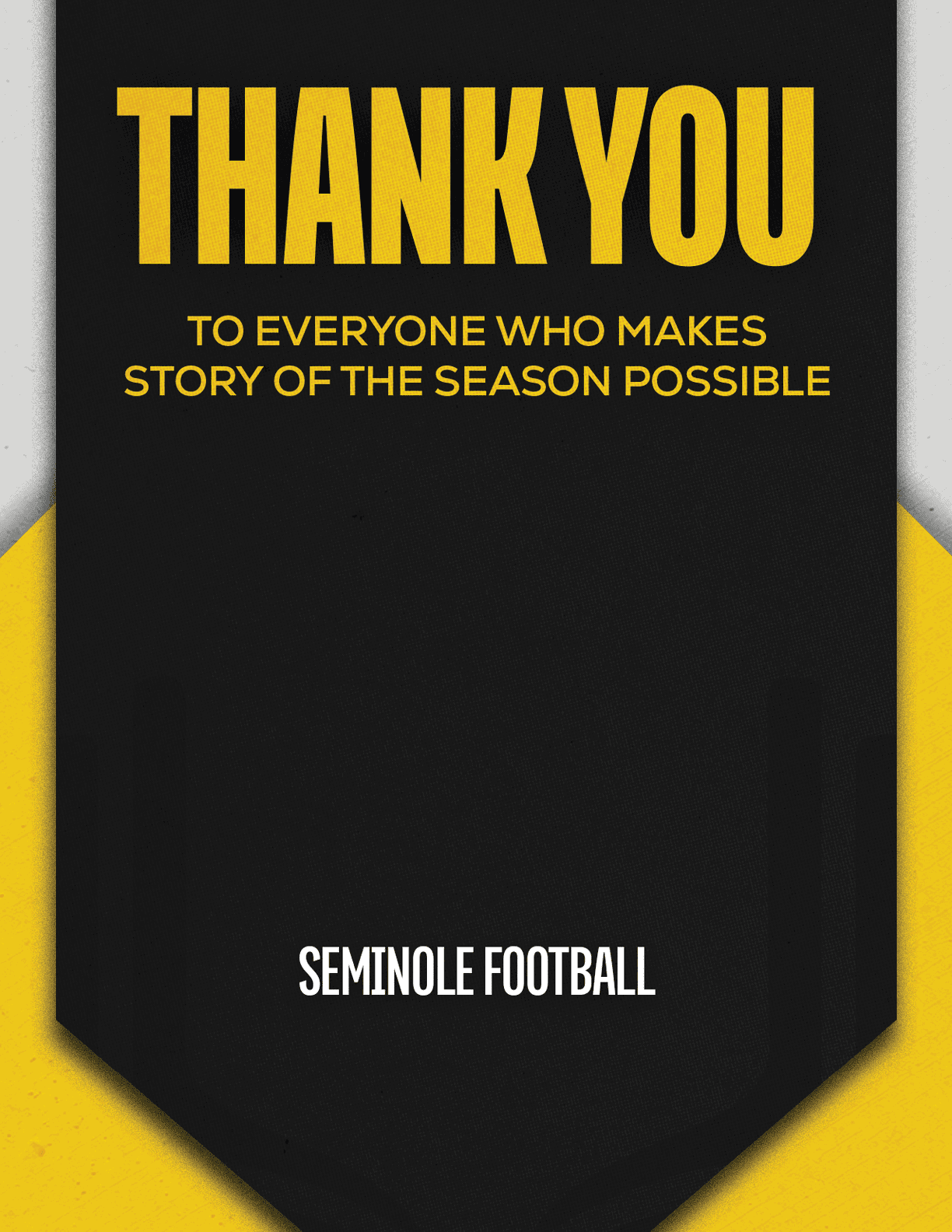 Thank you message in bold yellow text on a black and yellow background expressing gratitude to everyone who makes the story of the season possible, signed Seminole Football. Description generated by AI