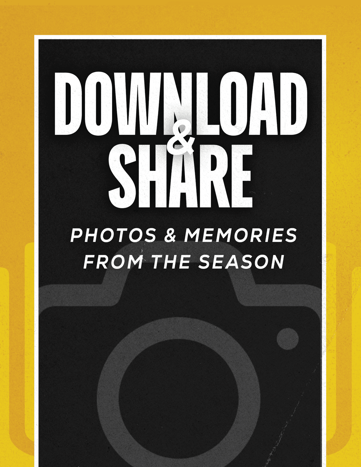 Bold white text on a black background with a faint camera icon reads download and share photos and memories from the season. Description generated by AI