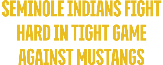 seminole indians fight hard in tight game against mustangs