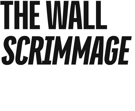the wall scrimmage