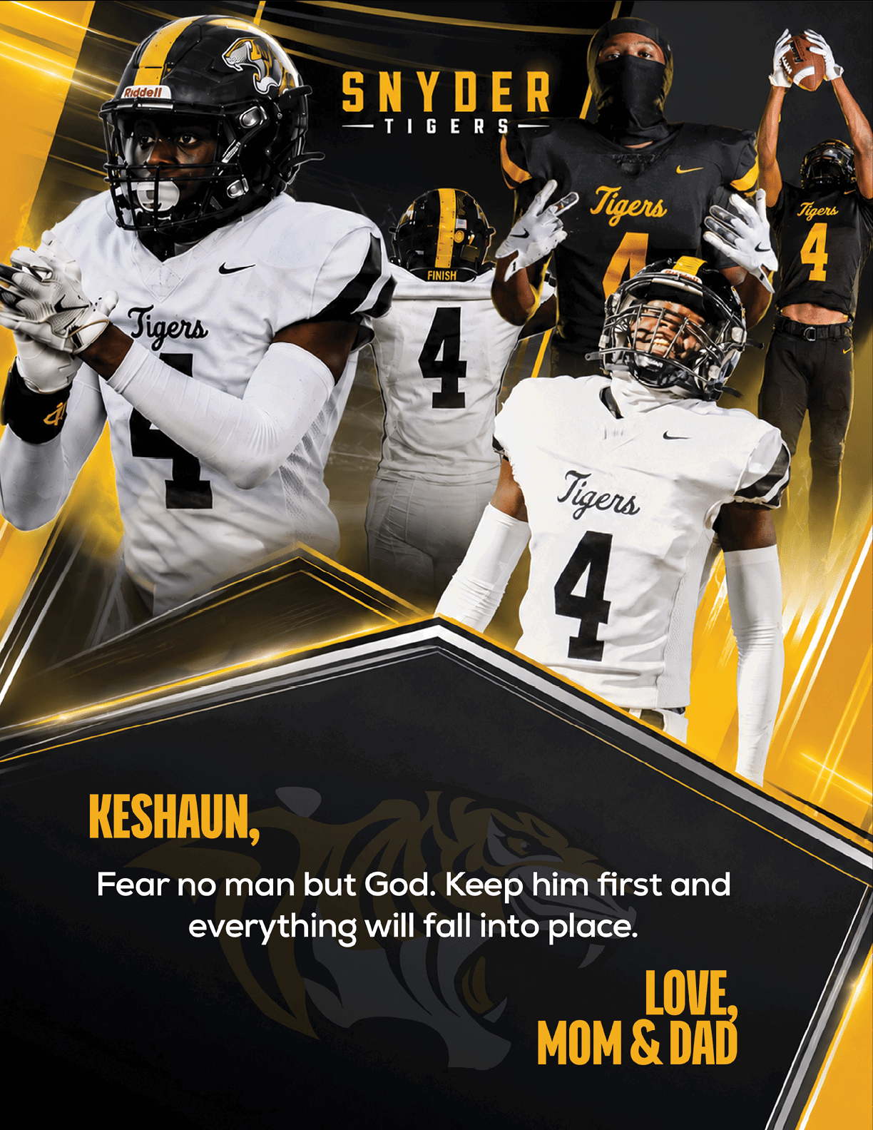 Several people wearing football uniforms with the number 4 and the word Tigers are shown in dynamic poses with a motivational message about fear and love from mom and dad, set against a black and gold background with the text Snyder Tigers. Description generated by AI