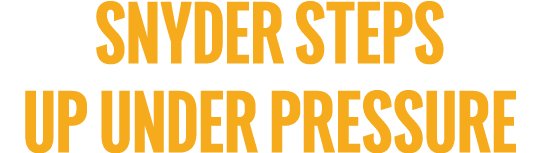 snyder steps up under pressure