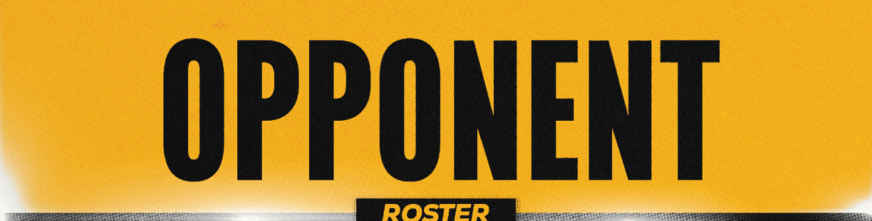 The word “OPPONENT" is displayed in bold black letters on a yellow background with the word "ROSTER" partially visible below. Description generated by AI