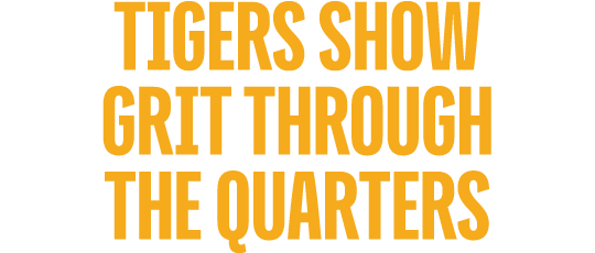 Tigers show grit Through the Quarters