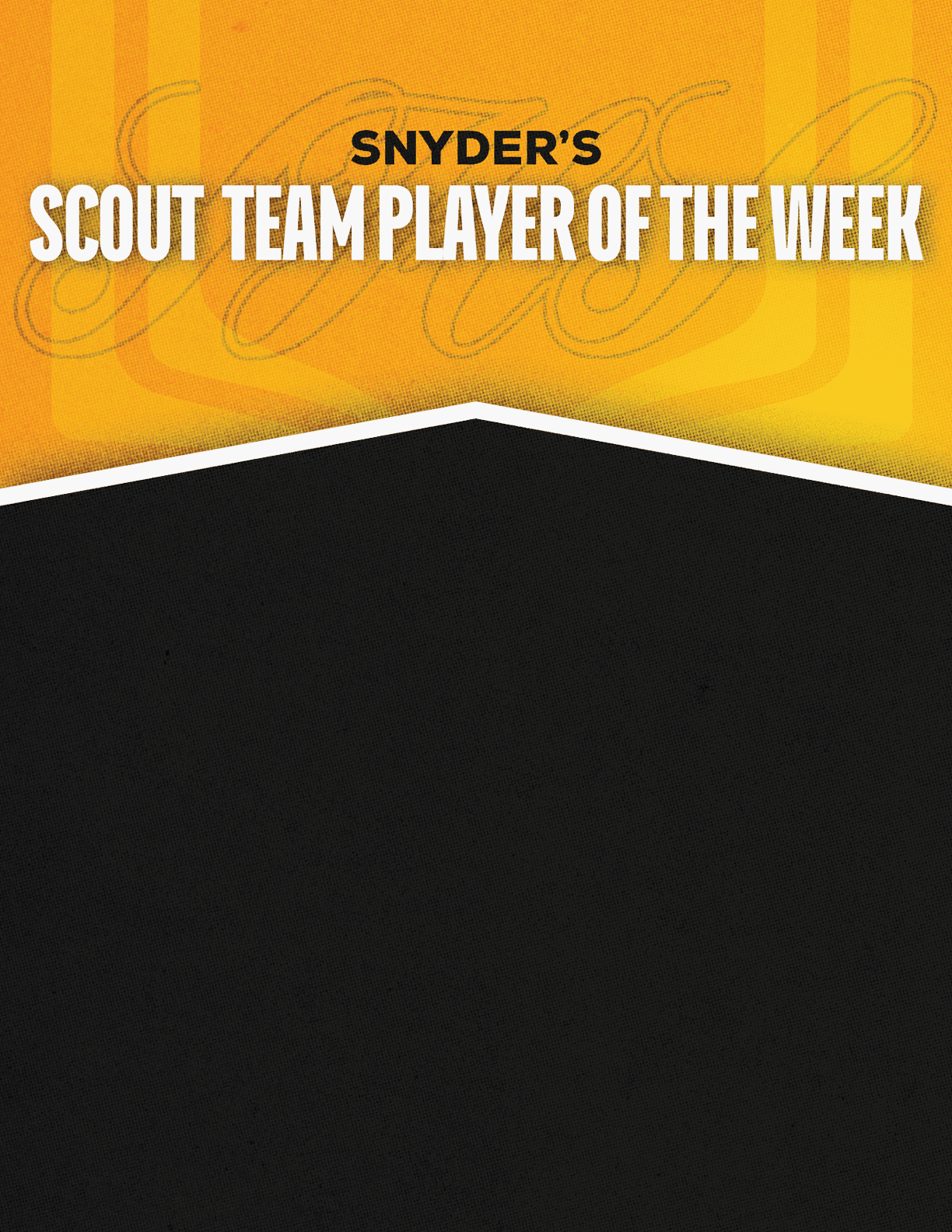 Snyder's Scout Team Player of the Week is displayed in bold white and black text on a yellow and black background. Description generated by AI