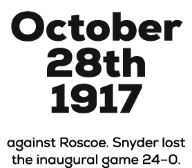 October 28th 1917 He played at Dartmouth and was against Roscoe. Snyder lost the inaugural game 24–0.