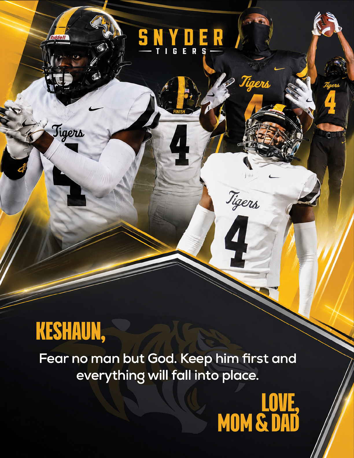 Several people wearing football uniforms with the number 4 and the word Tigers are shown in dynamic poses with a motivational message about fear and love from mom and dad, set against a black and gold background with the text Snyder Tigers. Description generated by AI