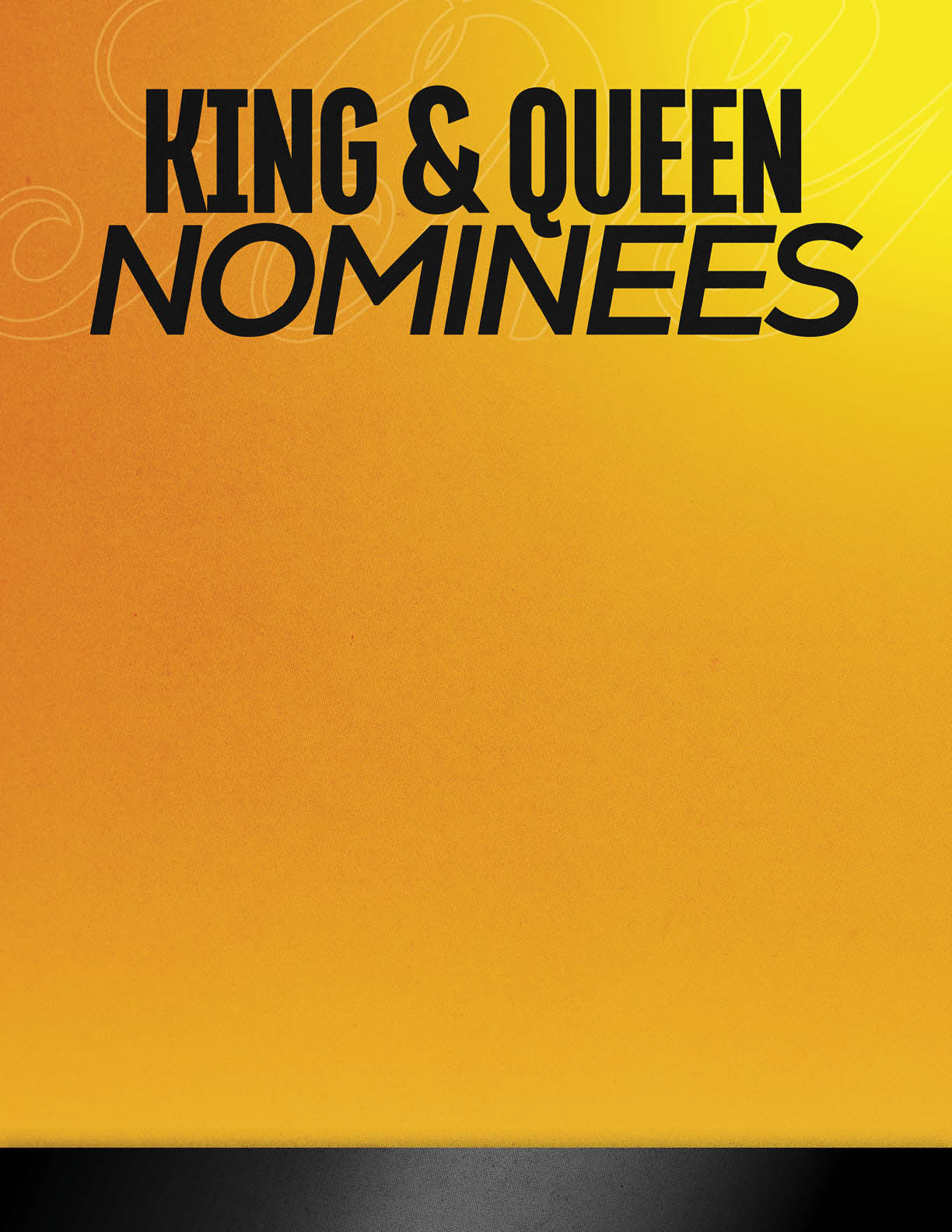 Bold black text on a yellow and orange gradient background reads “KING & QUEEN NOMINEES." Description generated by AI