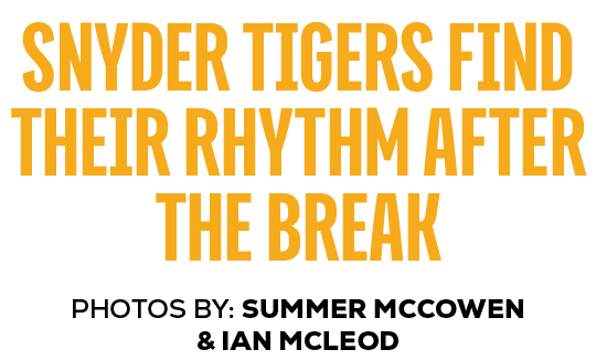photos by: summer mccowen & ian mcleod,Snyder tigers Find their rhythm after the brea