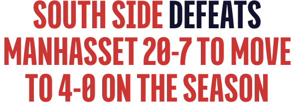 south side defeats manhasset 20 7 to move to 4 0 on the season