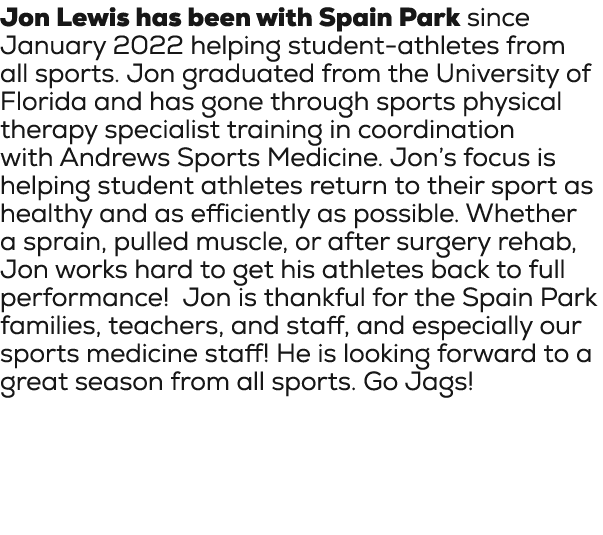 Jon Lewis has been with Spain Park since January 2022 helping student athletes from all sports. Jon graduated from th...