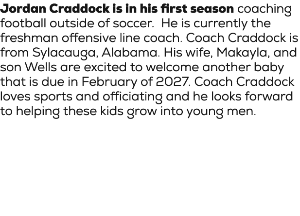 Jordan Craddock is in his first season coaching football outside of soccer. He is currently the freshman offensive li...