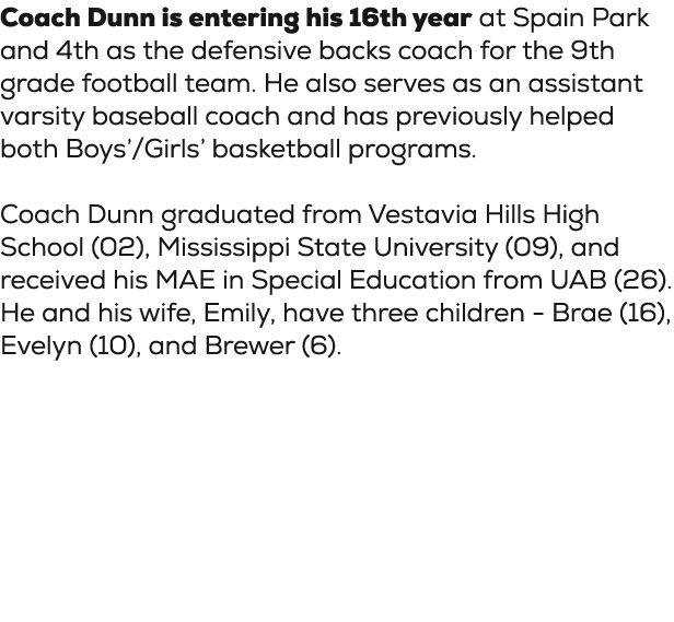 Coach Dunn is entering his 16th year at Spain Park and 4th as the defensive backs coach for the 9th grade football te...
