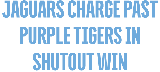 JAGUARS CHARGE PAST PURPLE TIGERS IN SHUTOUT WIN