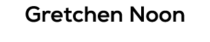 Gretchen Noon