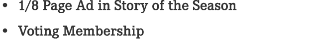 • 1/8 Page Ad in Story of the Season • Voting Membership