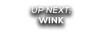 UP NEXT: wink