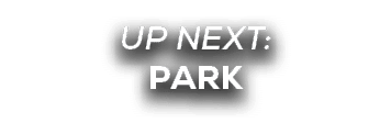 UP NEXT: park
