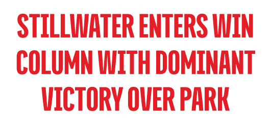 STILLWATER ENTERS WIN COLUMN WITH DOMINANT victory OVER PARK