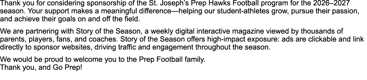 Thank you for considering sponsorship of the St. Joseph’s Prep Hawks Football program for the 2026–2027 season. Your ...