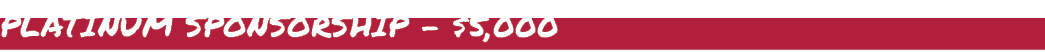 PLATINUM SPONSORSHIP $5,000 
