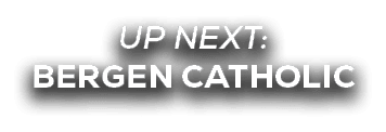 UP NEXT: BERGEN CATHOLIC