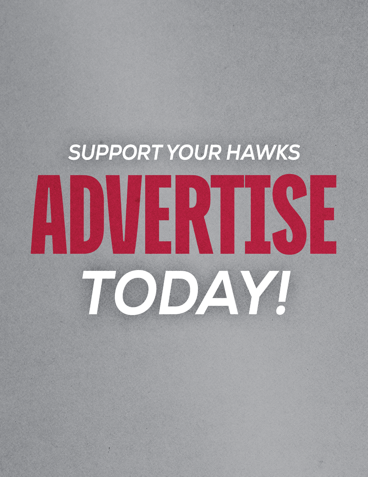 Support your Hawks by advertising today with bold red and white text on a gray textured background. Description generated by AI