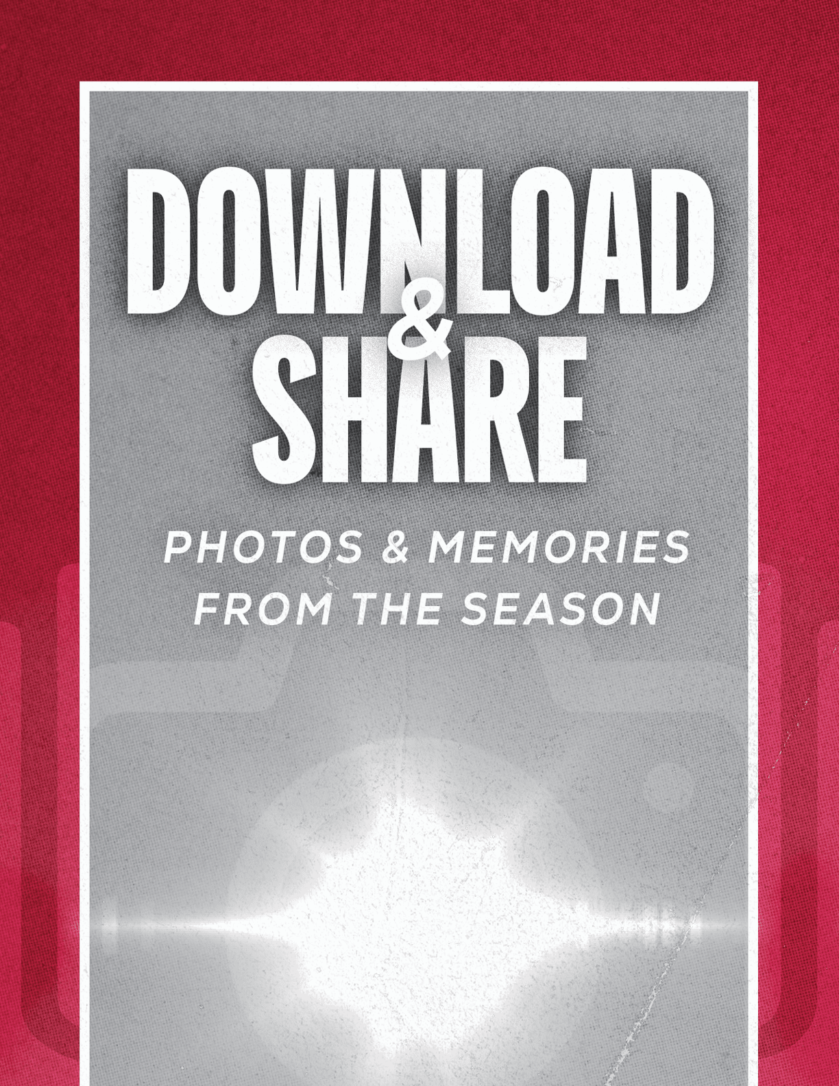 Bold white text on a gray background reads “DOWNLOAD & SHARE PHOTOS & MEMORIES FROM THE SEASON" with a bright light effect at the bottom center. Description generated by AI