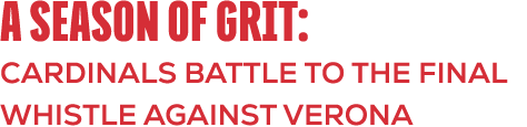A Season of Grit: Cardinals Battle to the Final Whistle against verona 